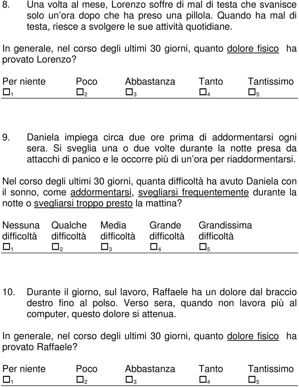 Si sveglia una o due volte durante la notte presa da attacchi di panico e le occorre più di un ora per riaddormentarsi.