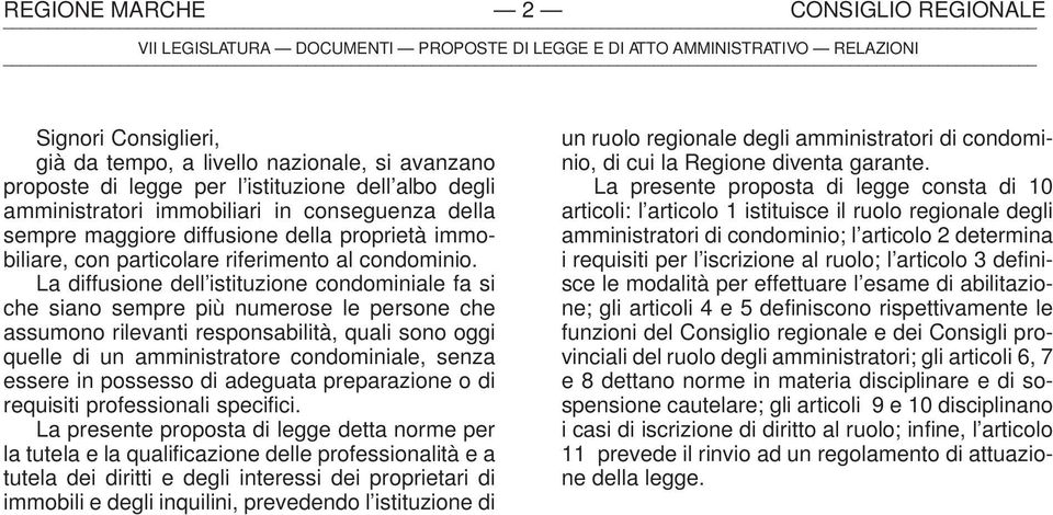 La diffusione dell istituzione condominiale fa si che siano sempre più numerose le persone che assumono rilevanti responsabilità, quali sono oggi quelle di un amministratore condominiale, senza