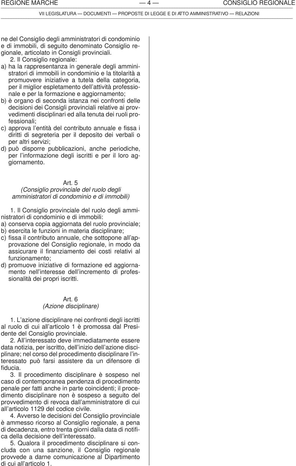 espletamento dell attività professionale e per la formazione e aggiornamento; b) è organo di seconda istanza nei confronti delle decisioni dei Consigli provinciali relative ai provvedimenti