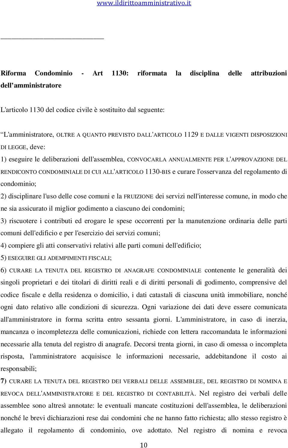 1130-BIS e curare l'osservanza del regolamento di condominio; 2) disciplinare l'uso delle cose comuni e la FRUIZIONE dei servizi nell'interesse comune, in modo che ne sia assicurato il miglior