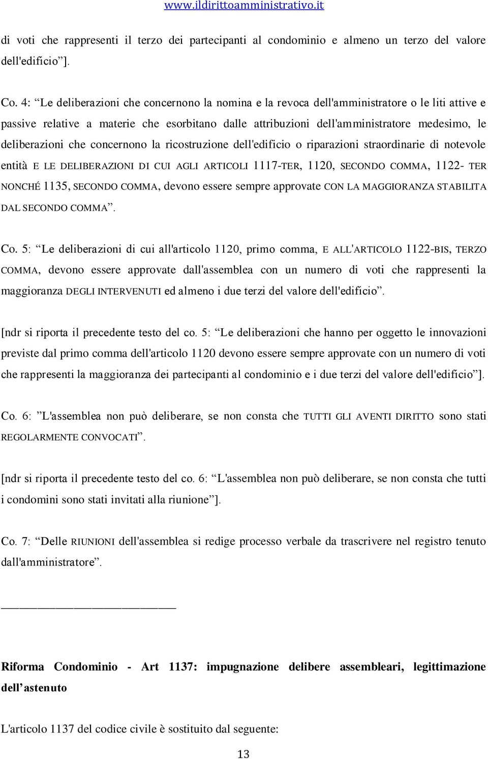 deliberazioni che concernono la ricostruzione dell'edificio o riparazioni straordinarie di notevole entità E LE DELIBERAZIONI DI CUI AGLI ARTICOLI 1117-TER, 1120, SECONDO COMMA, 1122- TER NONCHÉ