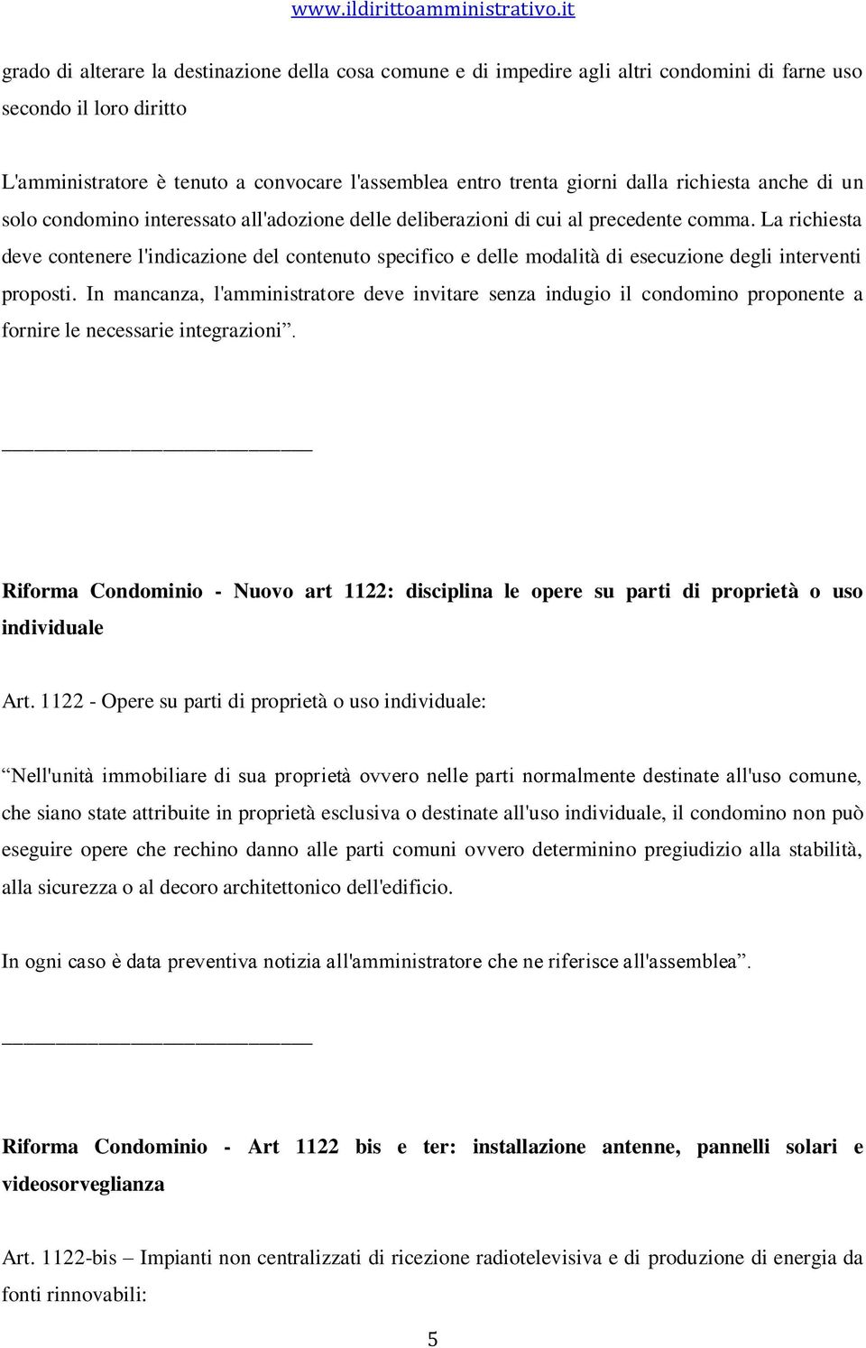 La richiesta deve contenere l'indicazione del contenuto specifico e delle modalità di esecuzione degli interventi proposti.