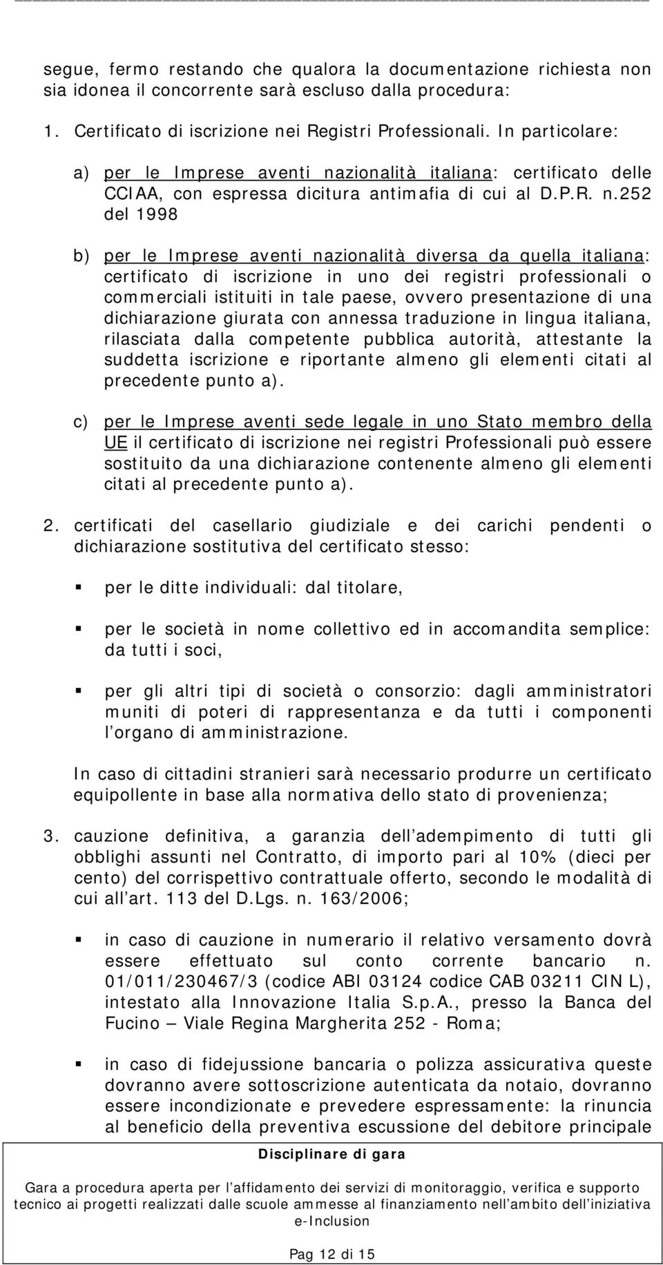 zionalità italiana: certificato delle CCIAA, con espressa dicitura antimafia di cui al D.P.R. n.