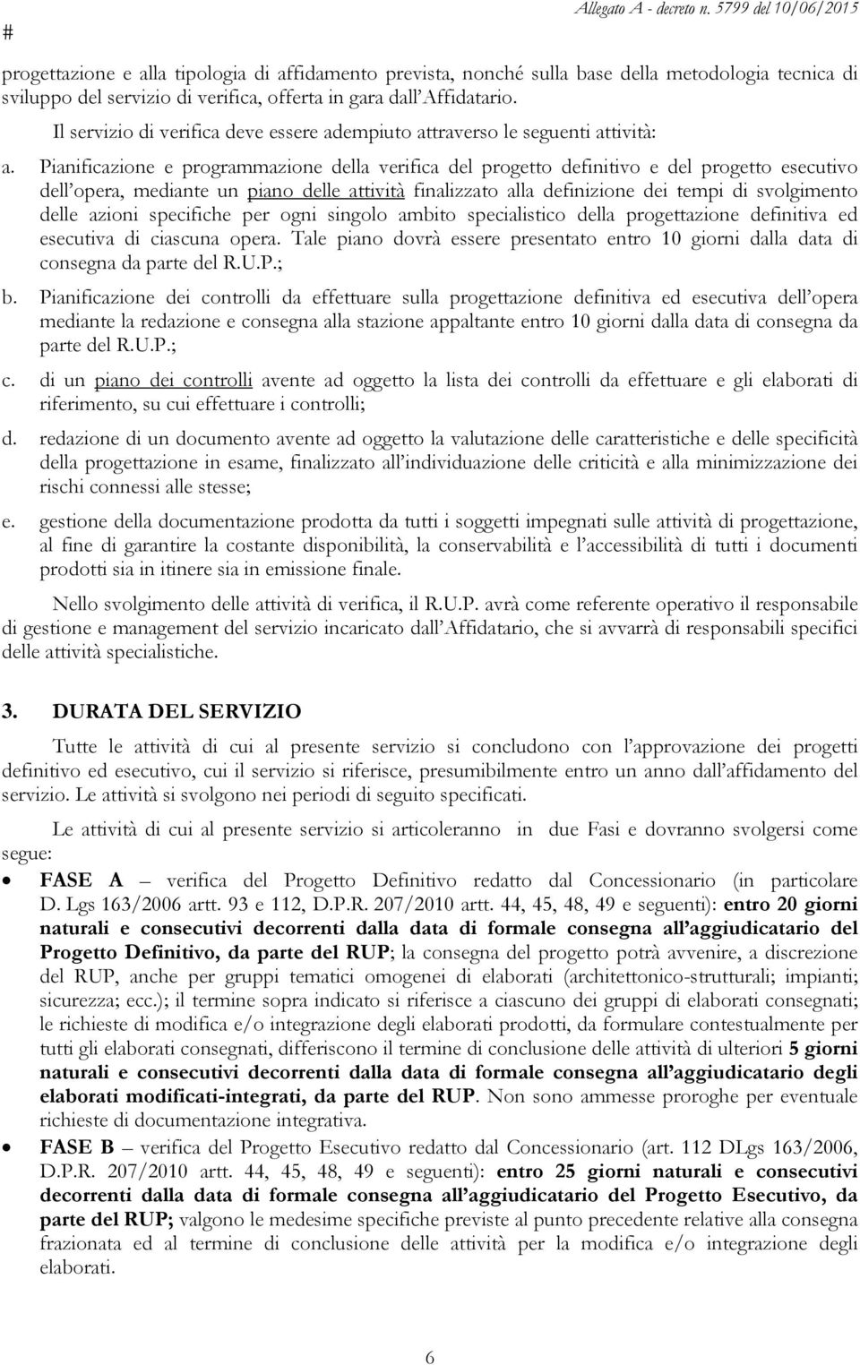 Pianificazione e programmazione della verifica del progetto definitivo e del progetto esecutivo dell opera, mediante un piano delle attività finalizzato alla definizione dei tempi di svolgimento