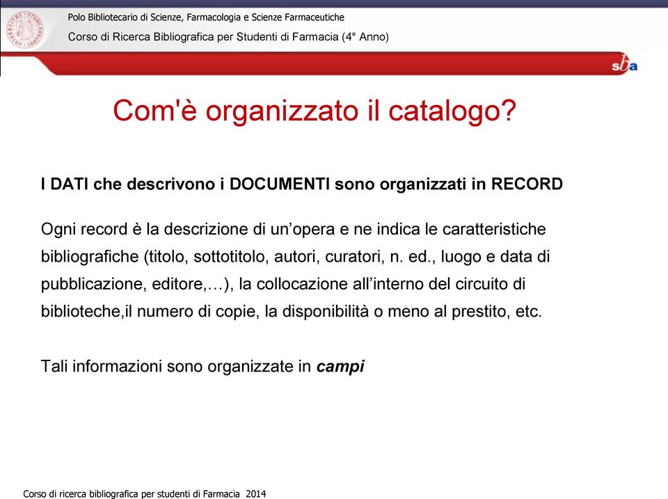 indica le caratteristiche bibliografiche (titolo, sottotitolo, autori, curatori, n. ed.