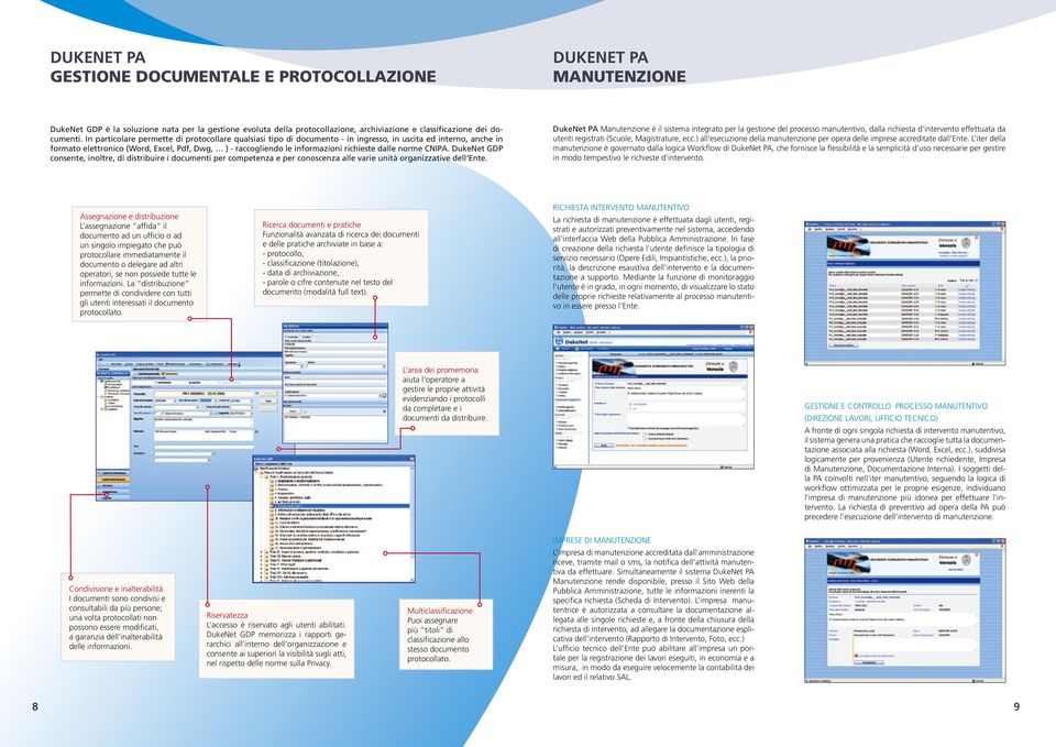 richieste dalle norme CNIPA. DukeNet GDP consente, inoltre, di distribuire i documenti per competenza e per conoscenza alle varie unità organizzative dell Ente.