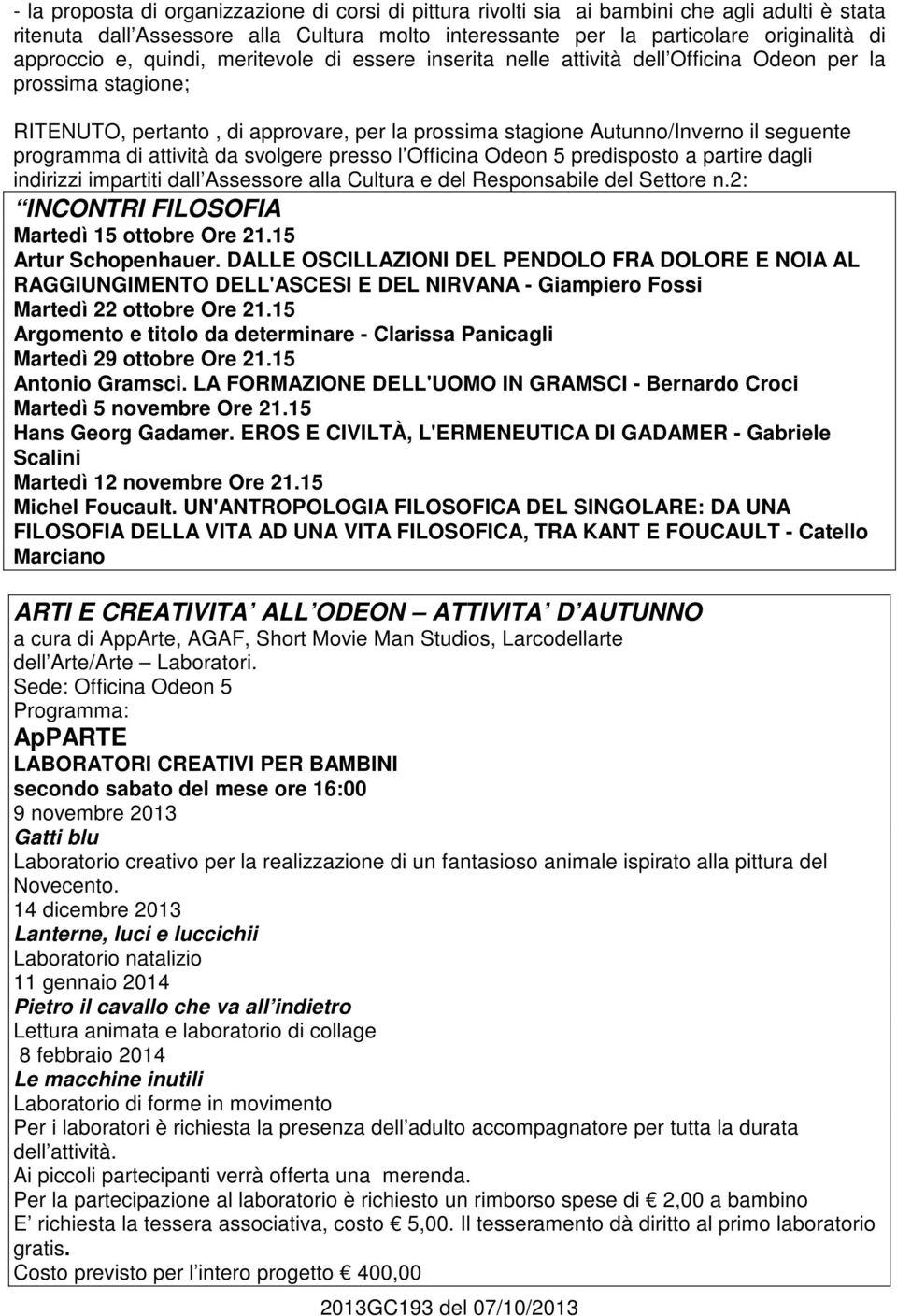 di attività da svolgere presso l Officina Odeon 5 predisposto a partire dagli indirizzi impartiti dall Assessore alla Cultura e del Responsabile del Settore n.