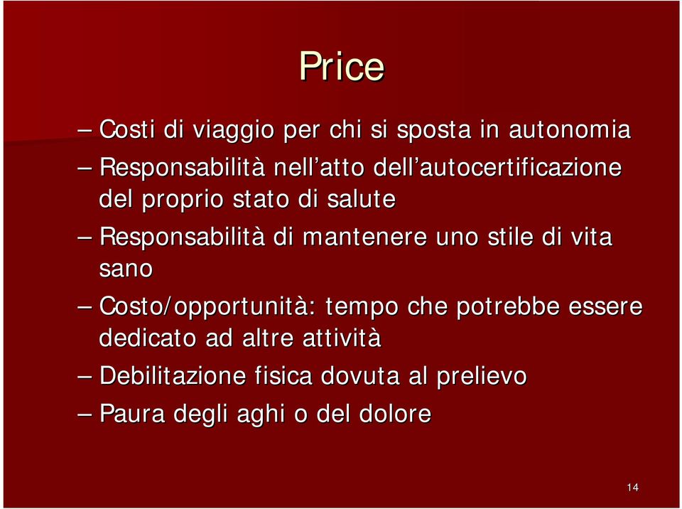 uno stile di vita sano Costo/opportunità: tempo che potrebbe essere dedicato ad