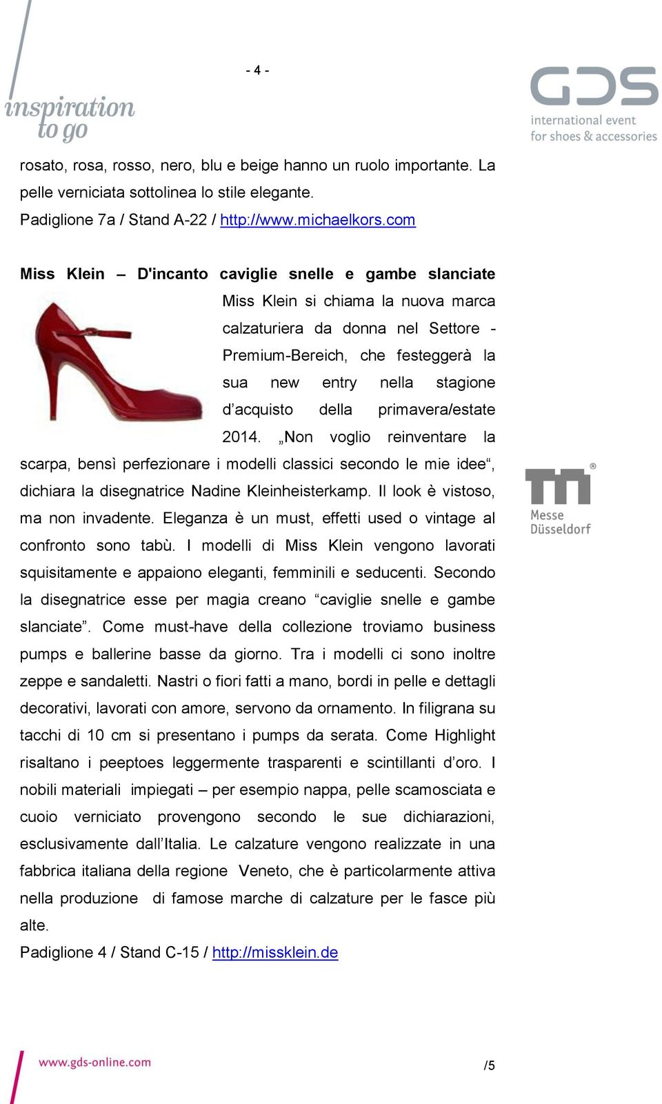 acquisto della primavera/estate 2014. Non voglio reinventare la scarpa, bensì perfezionare i modelli classici secondo le mie idee, dichiara la disegnatrice Nadine Kleinheisterkamp.