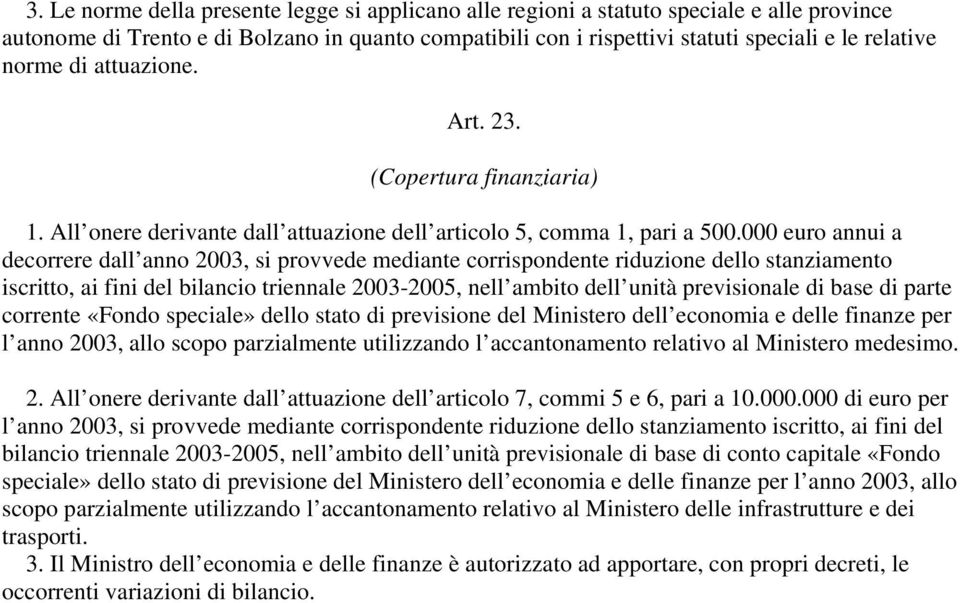 000 euro annui a decorrere dall anno 2003, si provvede mediante corrispondente riduzione dello stanziamento iscritto, ai fini del bilancio triennale 2003-2005, nell ambito dell unità previsionale di