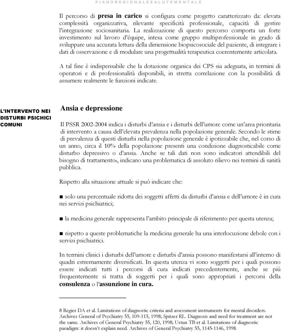 biopsicosociale del paziente, di integrare i dati di osservazione e di modulare una progettualità terapeutica coerentemente articolata.