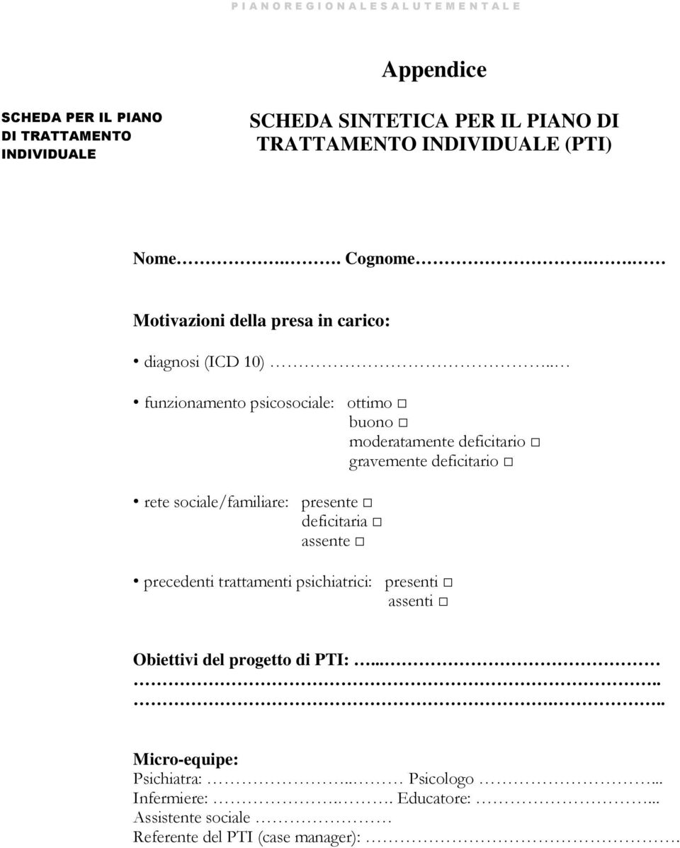 . funzionamento psicosociale: ottimo buono moderatamente deficitario gravemente deficitario rete sociale/familiare: presente deficitaria