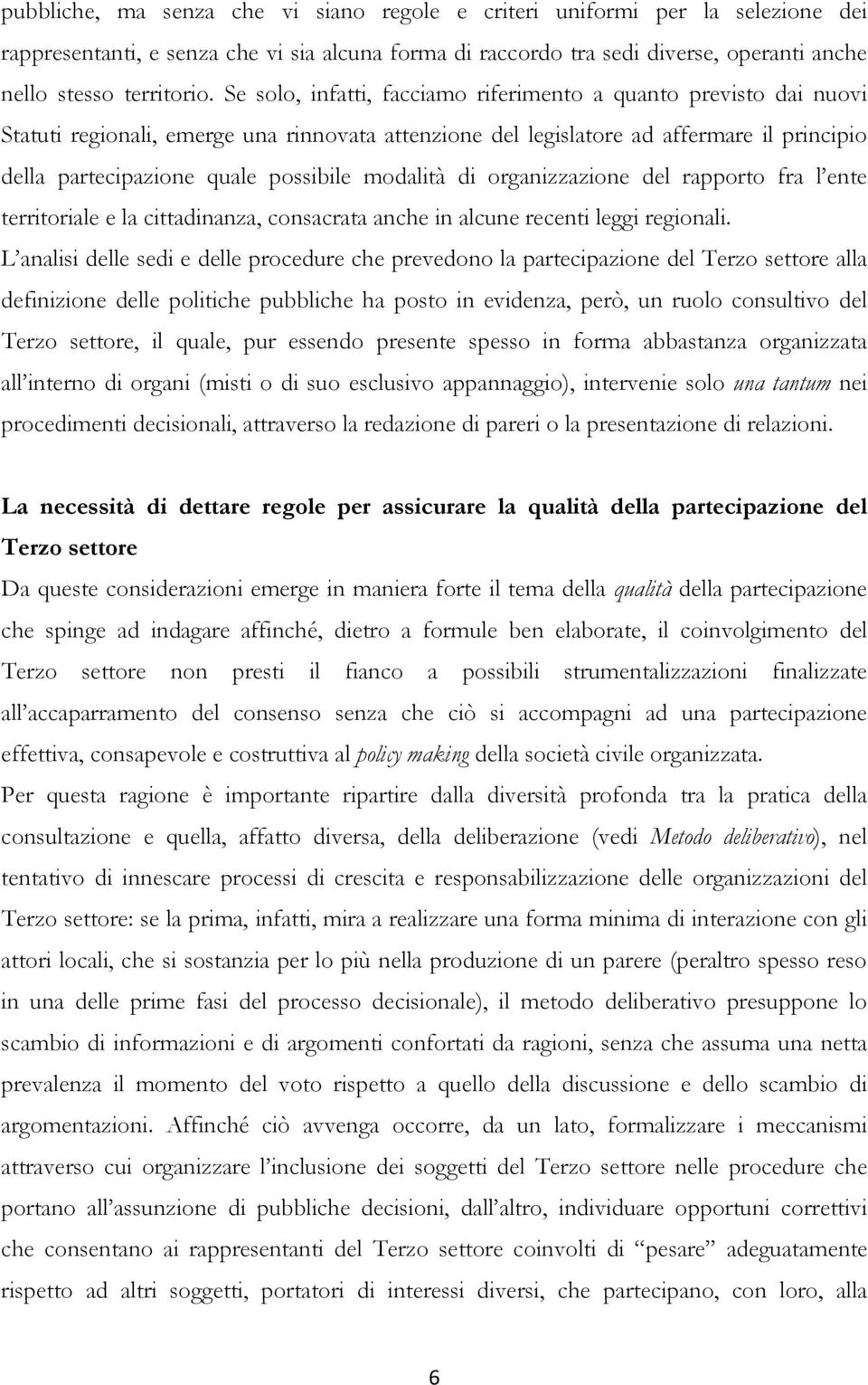 modalità di organizzazione del rapporto fra l ente territoriale e la cittadinanza, consacrata anche in alcune recenti leggi regionali.