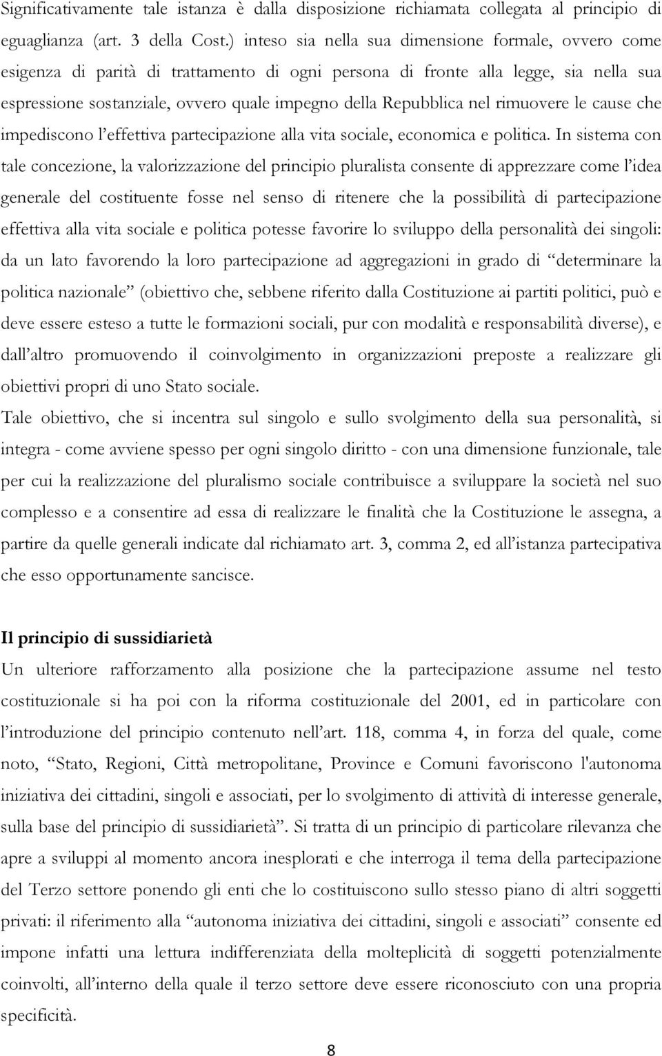 Repubblica nel rimuovere le cause che impediscono l effettiva partecipazione alla vita sociale, economica e politica.