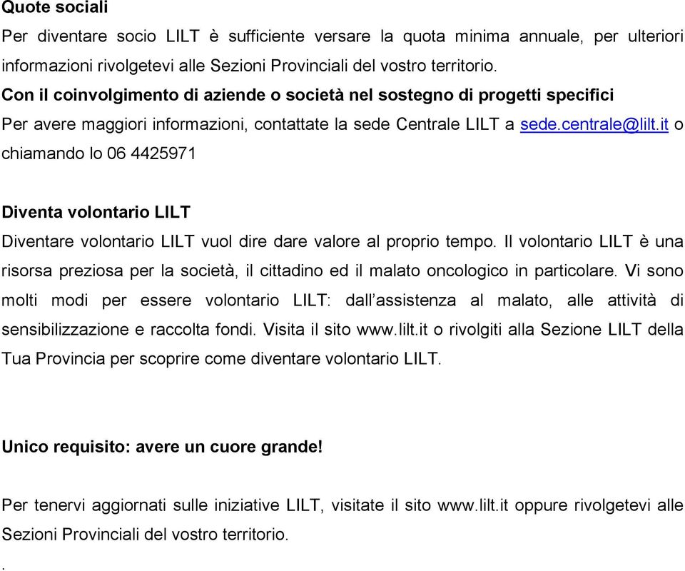 it o chiamando lo 06 4425971 Diventa volontario LILT Diventare volontario LILT vuol dire dare valore al proprio tempo.