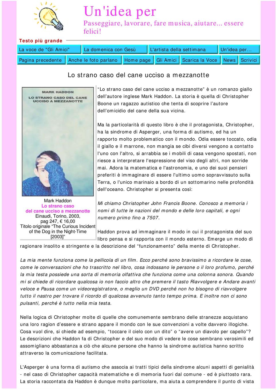 La storia è quella di Christopher Boone un ragazzo autistico che tenta di scoprire l autore dell omicidio del cane della sua vicina.