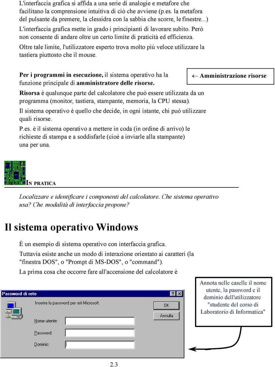 Però non consente di andare oltre un certo limite di praticità ed efficienza. Oltre tale limite, l'utilizzatore esperto trova molto più veloce utilizzare la tastiera piuttosto che il mouse.