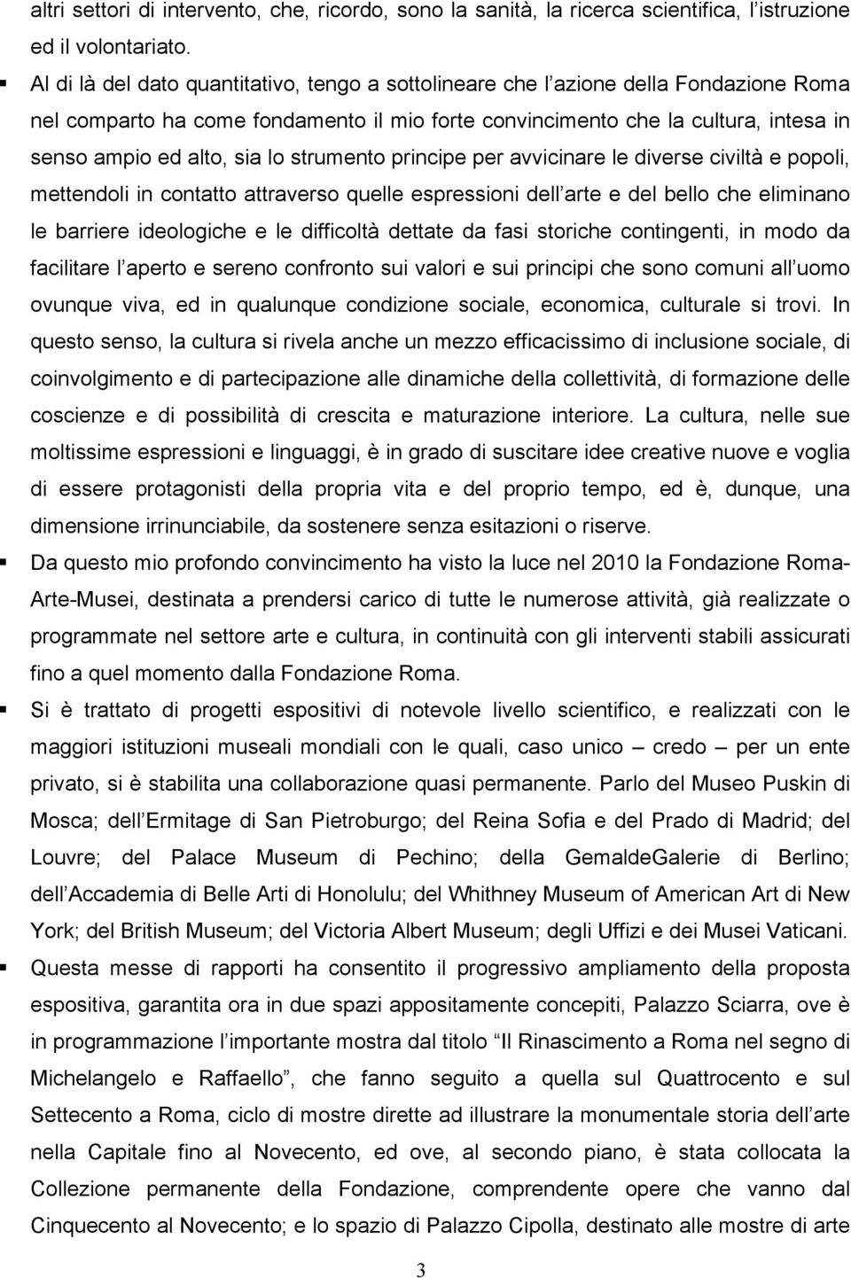 lo strumento principe per avvicinare le diverse civiltà e popoli, mettendoli in contatto attraverso quelle espressioni dell arte e del bello che eliminano le barriere ideologiche e le difficoltà