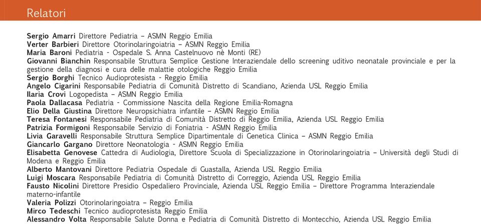 malattie otologiche Reggio Emilia Sergio Borghi Tecnico Audioprotesista - Reggio Emilia Angelo Cigarini Responsabile Pediatria di Comunità Distretto di Scandiano, Azienda USL Reggio Emilia Ilaria