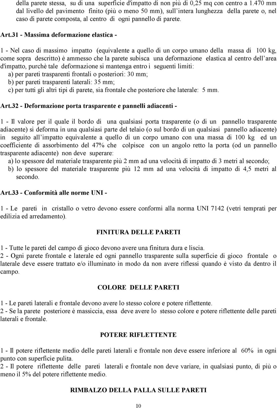 31 - Massima deformazione elastica - 1 - Nel caso di massimo impatto (equivalente a quello di un corpo umano della massa di 100 kg, come sopra descritto) è ammesso che la parete subisca una