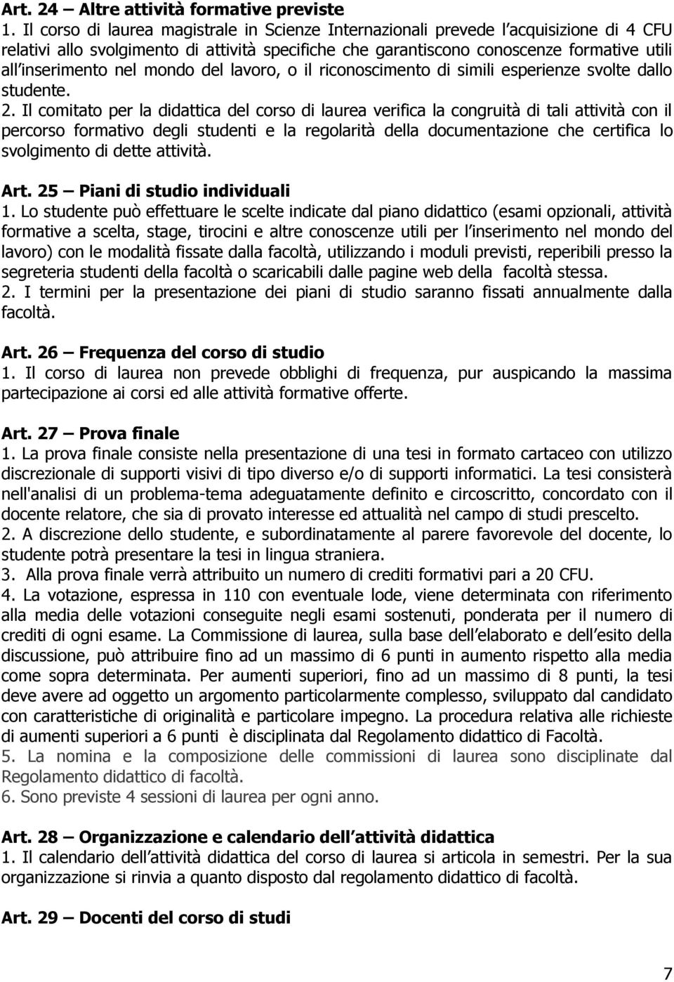 nel mondo del lavoro, o il riconoscimento di simili esperienze svolte dallo studente. 2.