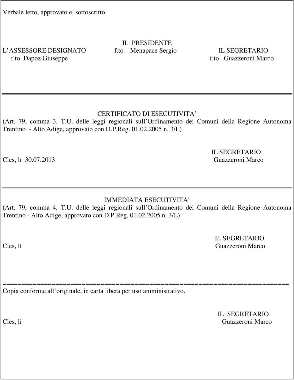 2013 IMMEDIATA ESECUTIVITA (Art. 79, comma 4, T.U. delle leggi regionali sull Ordinamento dei Comuni della Regione Autonoma Trentino - Alto Adige, approvato con D.P.Reg. 01.