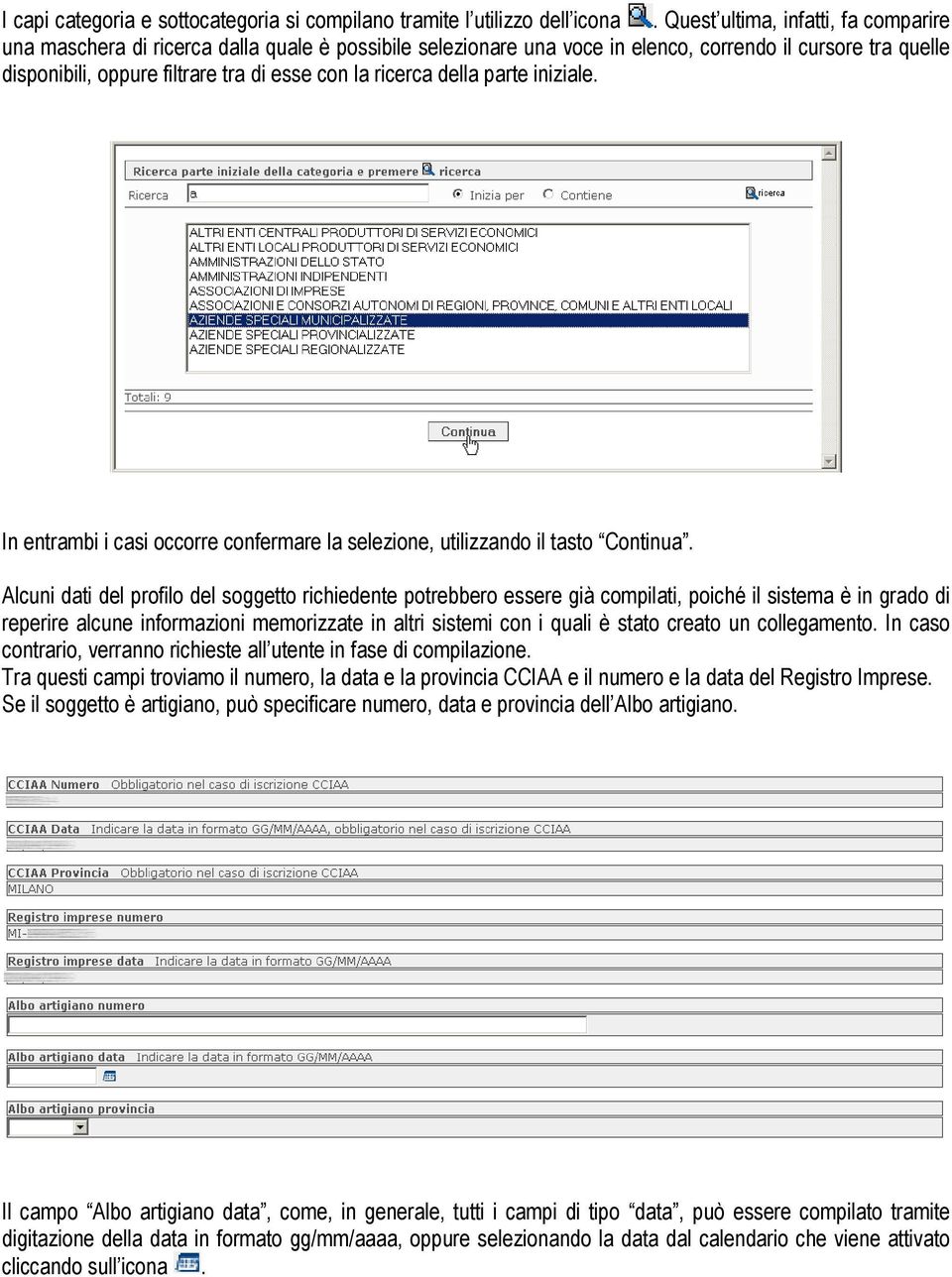 ricerca della parte iniziale. In entrambi i casi occorre confermare la selezione, utilizzando il tasto Continua.