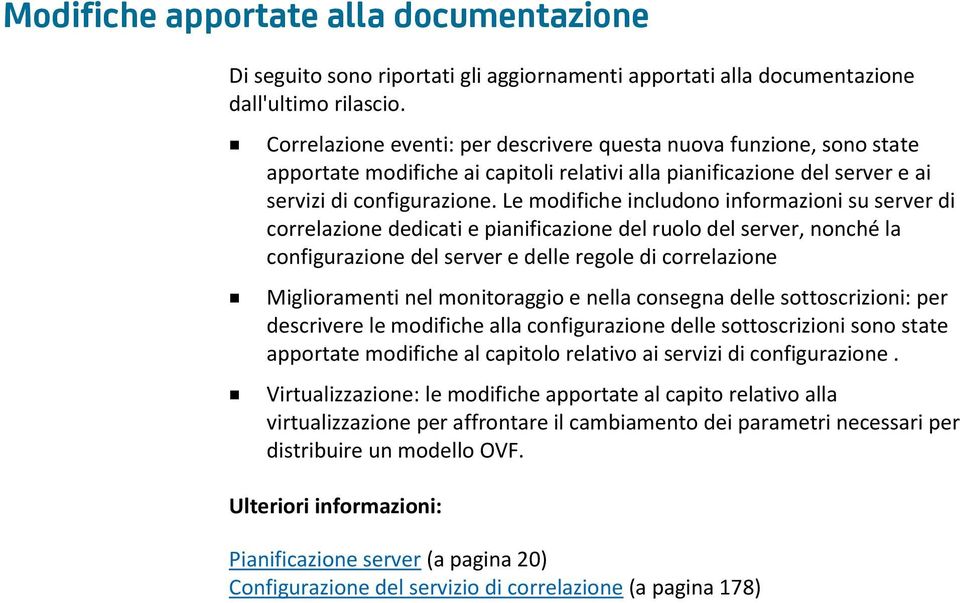 Le modifiche includono informazioni su server di correlazione dedicati e pianificazione del ruolo del server, nonché la configurazione del server e delle regole di correlazione Miglioramenti nel