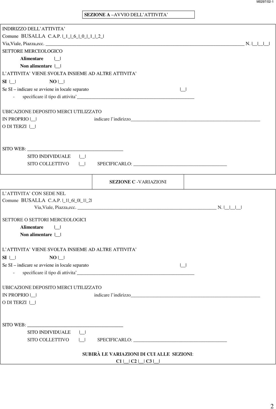 DEPOSITO MERCI UTILIZZATO IN PROPRIO indicare l indirizzo O DI TERZI SITO WEB: SITO INDIVIDUALE SITO COLLETTIVO SPECIFICARLO: SEZIONE C -VARIAZIONI L ATTIVITA CON SEDE NEL Comune BUSALLA C.A.P. _1 _6 _0 _1 _2 Via,Viale, Piazza,ecc.