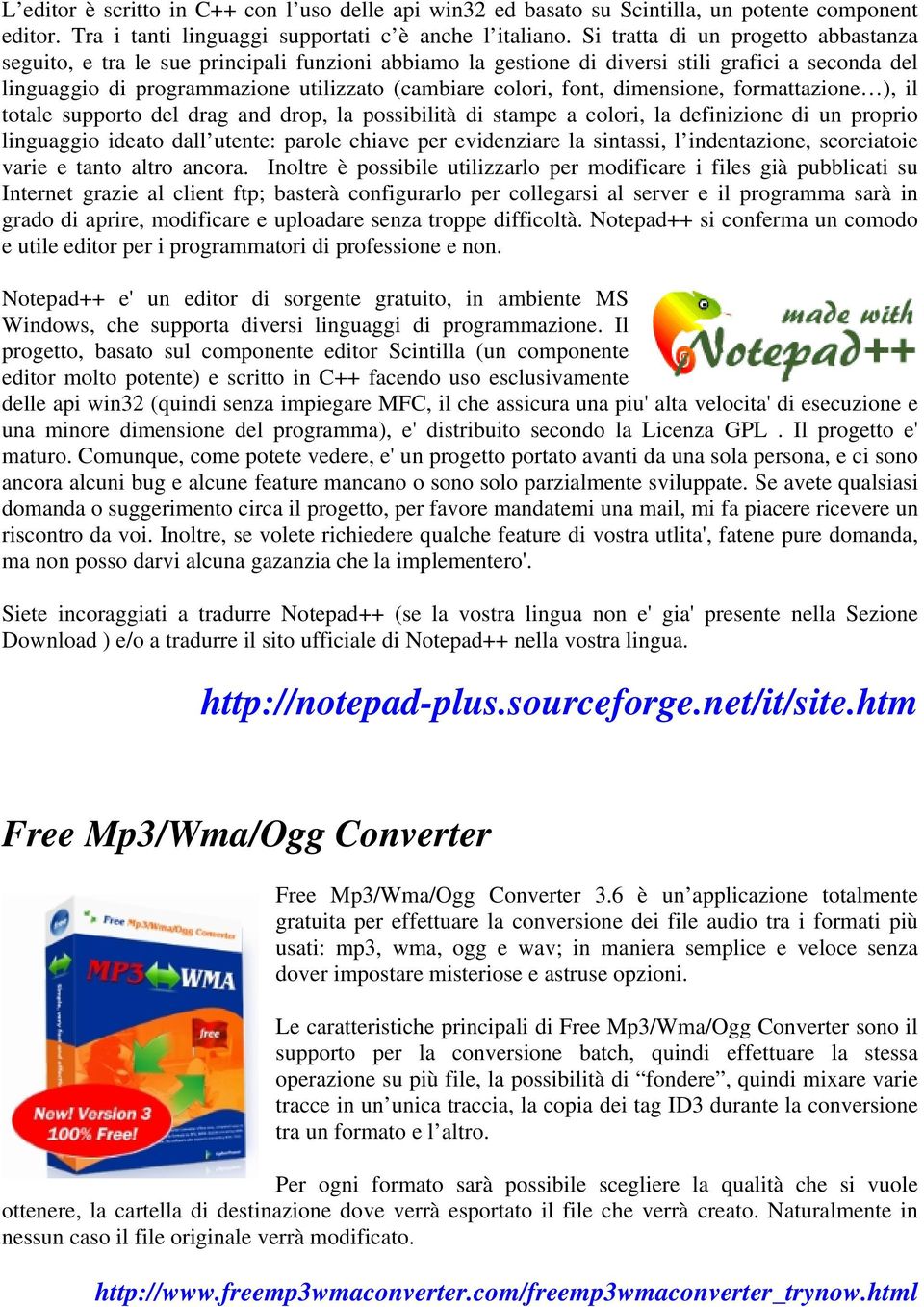 font, dimensione, formattazione ), il totale supporto del drag and drop, la possibilità di stampe a colori, la definizione di un proprio linguaggio ideato dall utente: parole chiave per evidenziare