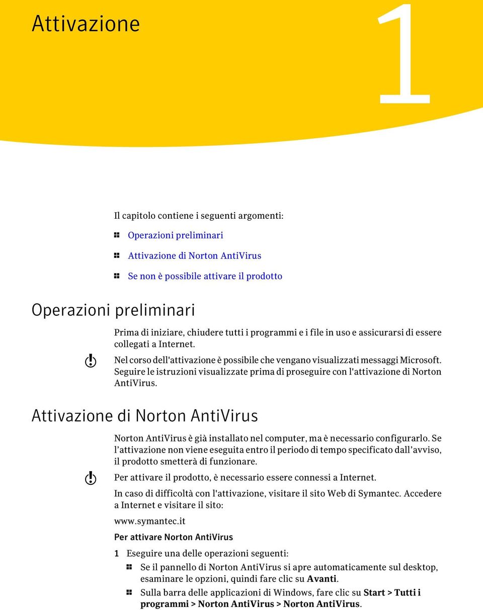 Seguire le istruzioni visualizzate prima di proseguire con l'attivazione di Norton AntiVirus.