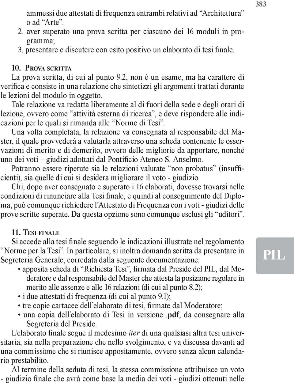 2, non è un esame, ma ha carattere di verifica e consiste in una relazione che sintetizzi gli argomenti trattati durante le lezioni del modulo in oggetto.