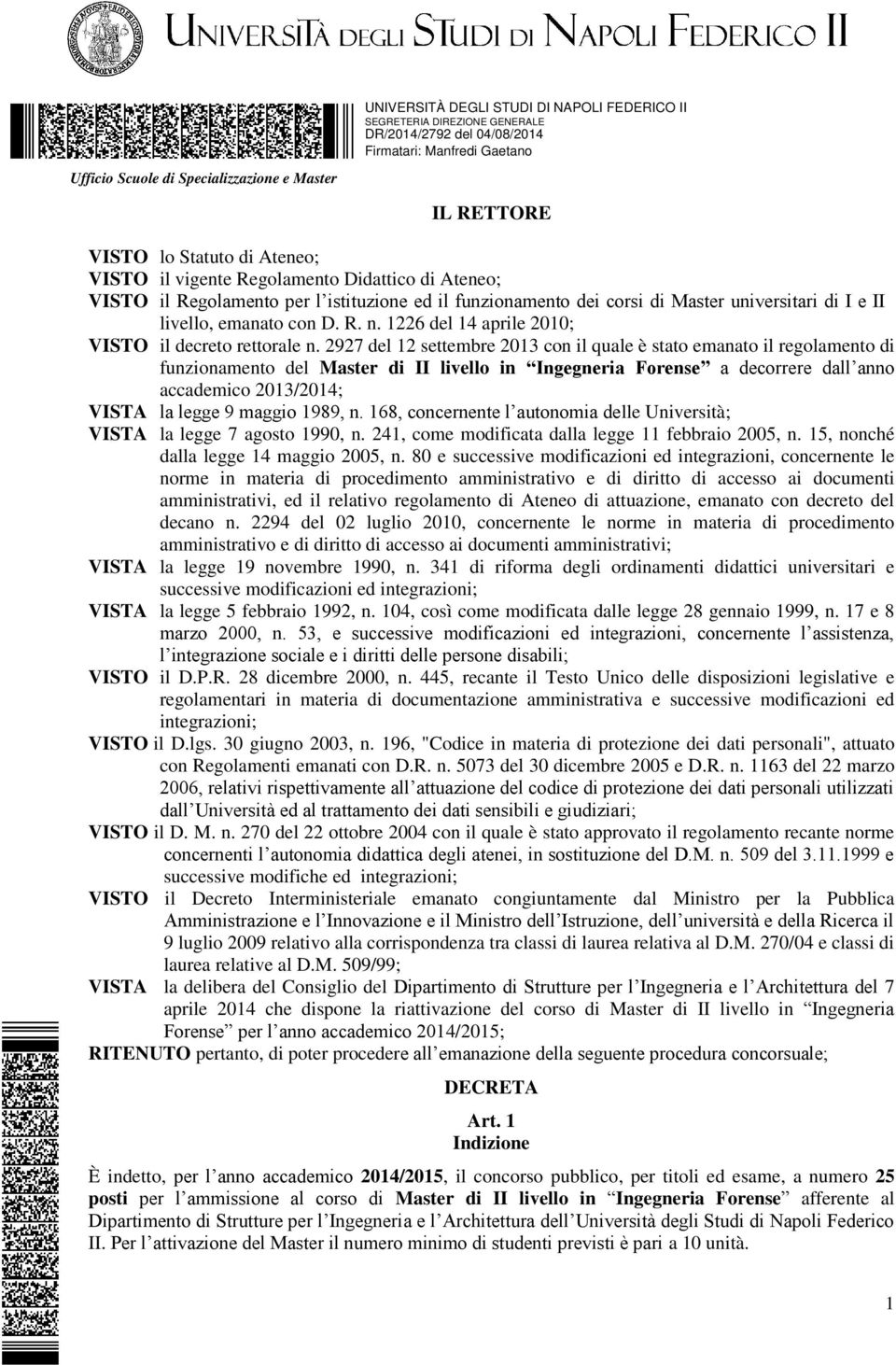 2927 del 12 settembre 2013 con il quale è stato emanato il regolamento di funzionamento del Master di II livello in Ingegneria Forense a decorrere dall anno accademico 2013/2014; VISTA la legge 9