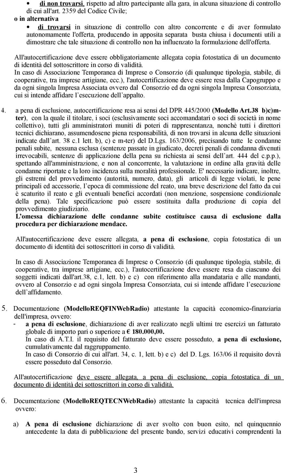 documenti utili a dimostrare che tale situazione di controllo non ha influenzato la formulazione dell'offerta.