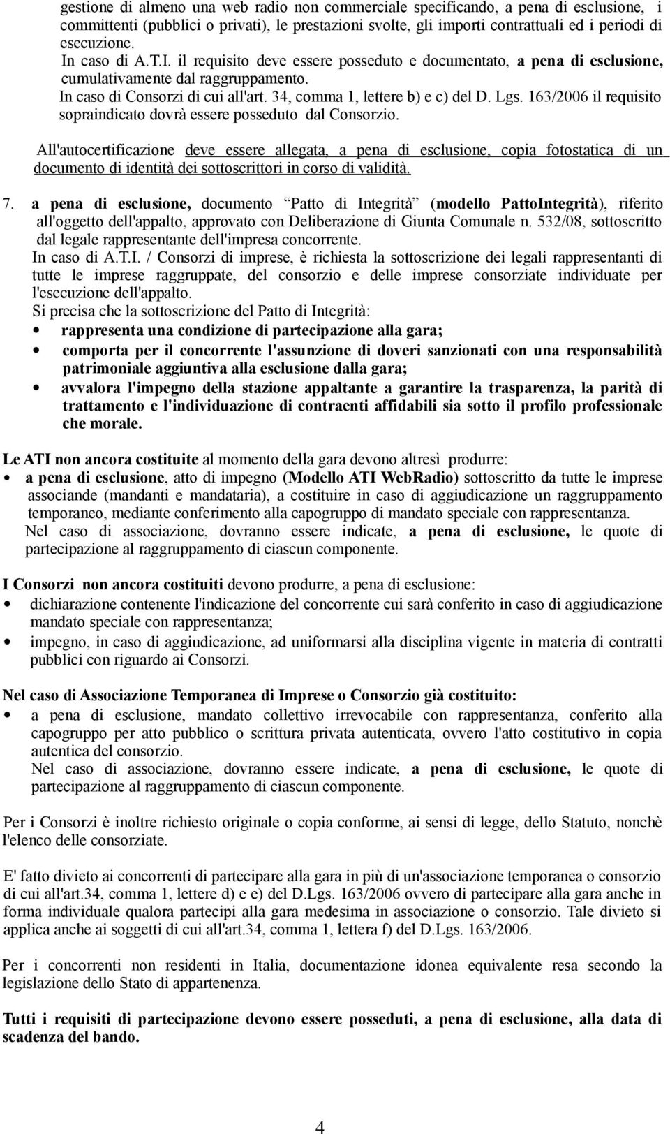 Lgs. 16/2006 il requisito sopraindicato dovrà essere posseduto dal Consorzio.