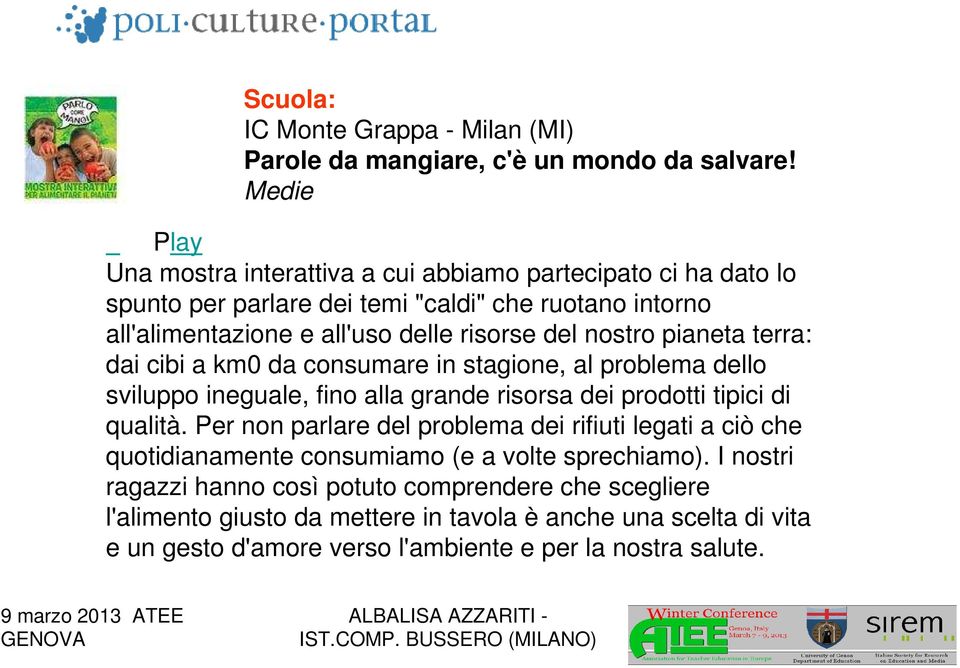 nostro pianeta terra: dai cibi a km0 da consumare in stagione, al problema dello sviluppo ineguale, fino alla grande risorsa dei prodotti tipici di qualità.