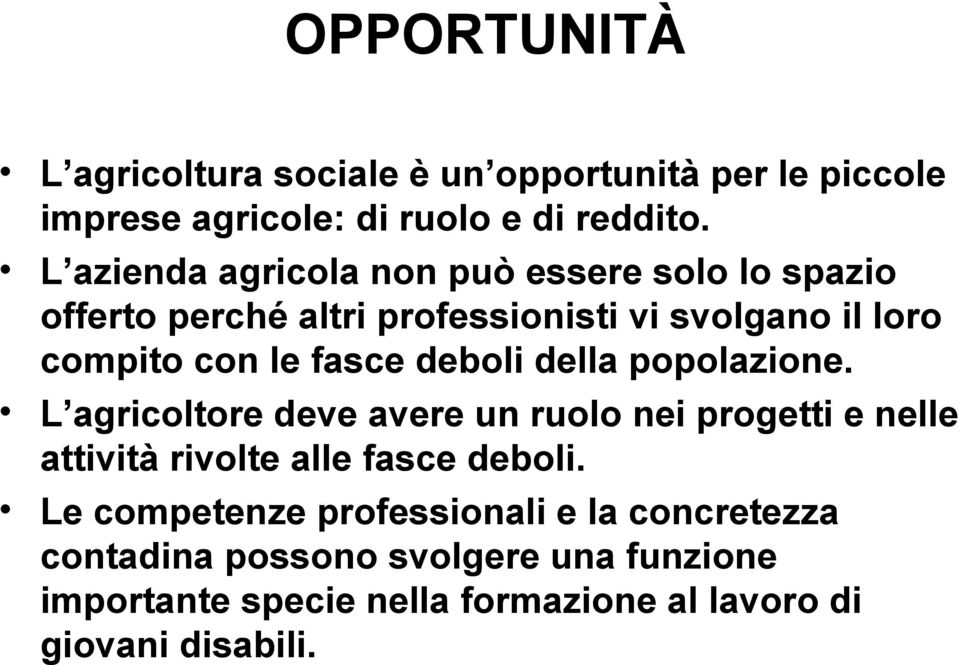 fasce deboli della popolazione. L agricoltore deve avere un ruolo nei progetti e nelle attività rivolte alle fasce deboli.