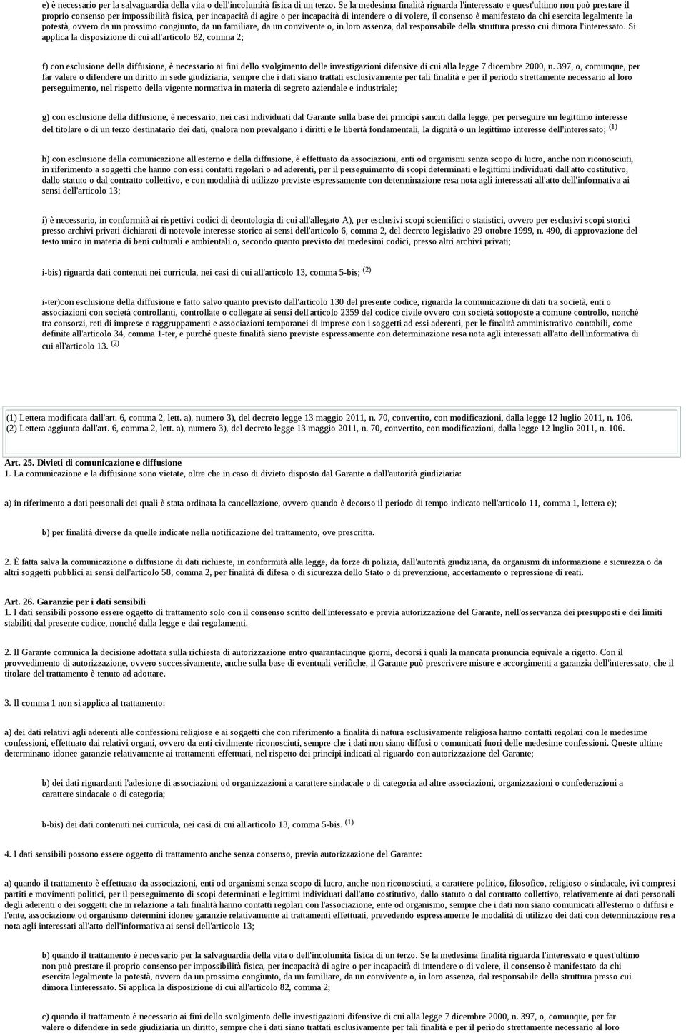 consenso è manifestato da chi esercita legalmente la potestà, ovvero da un prossimo congiunto, da un familiare, da un convivente o, in loro assenza, dal responsabile della struttura presso cui dimora