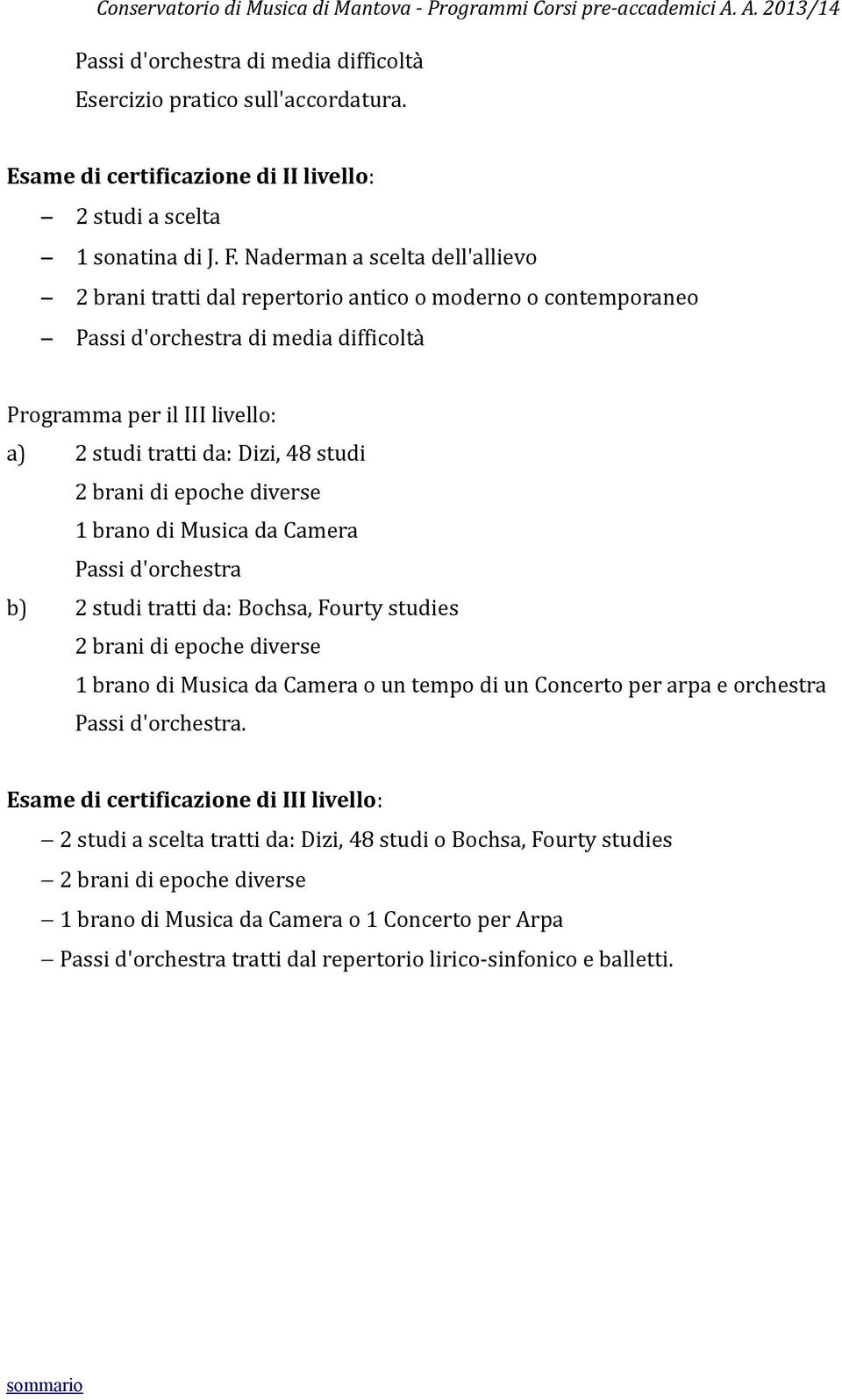 2 brani di epoche diverse 1 brano di Musica da Camera Passi d'orchestra b) 2 studi tratti da: Bochsa, Fourty studies 2 brani di epoche diverse 1 brano di Musica da Camera o un tempo di un Concerto