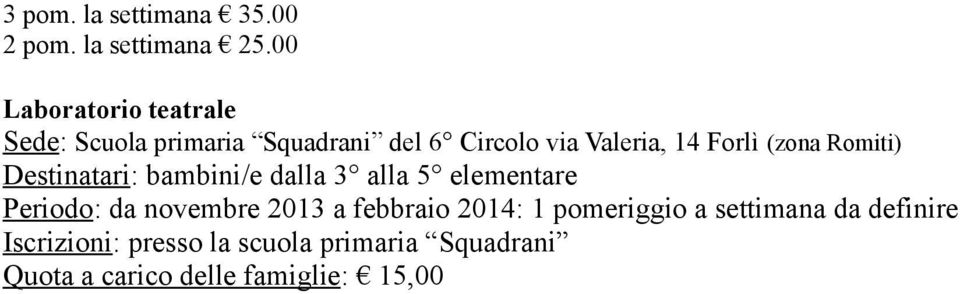 (zona Romiti) Destinatari: bambini/e dalla 3 alla 5 elementare Periodo: da novembre 2013 a