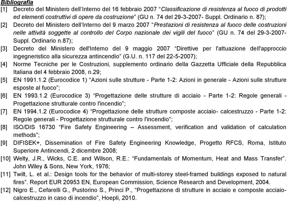 87); [2] Decreto del Ministero dell Interno del 9 marzo 2007 Prestazioni di resistenza al fuoco delle costruzioni nelle attività soggette al controllo del Corpo nazionale dei vigili del fuoco (GU n.