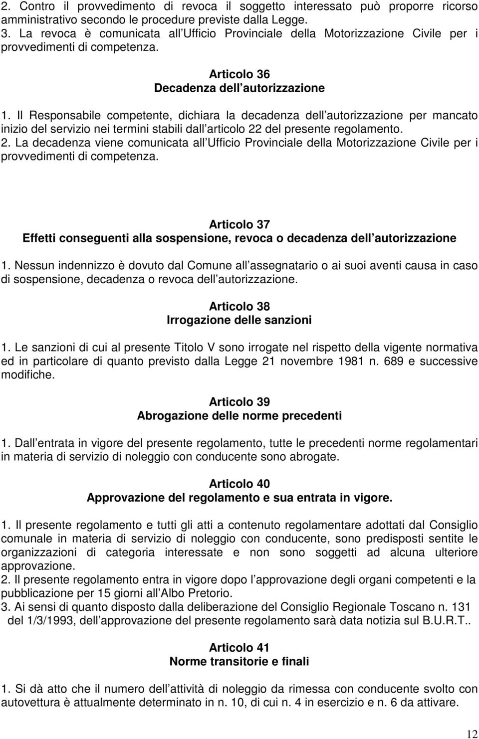 Il Responsabile competente, dichiara la decadenza dell autorizzazione per mancato inizio del servizio nei termini stabili dall articolo 22