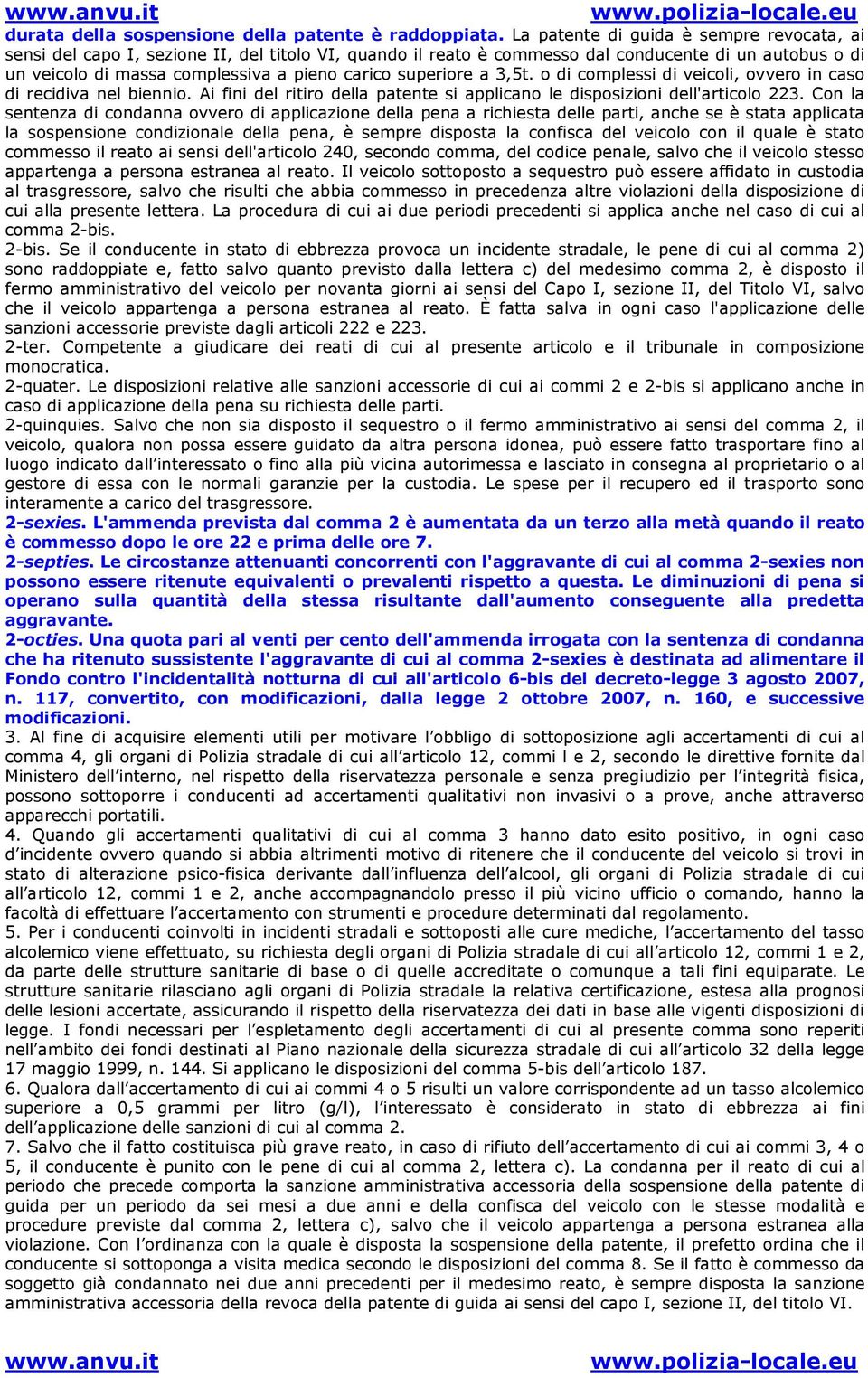 superiore a 3,5t. o di complessi di veicoli, ovvero in caso di recidiva nel biennio. Ai fini del ritiro della patente si applicano le disposizioni dell'articolo 223.