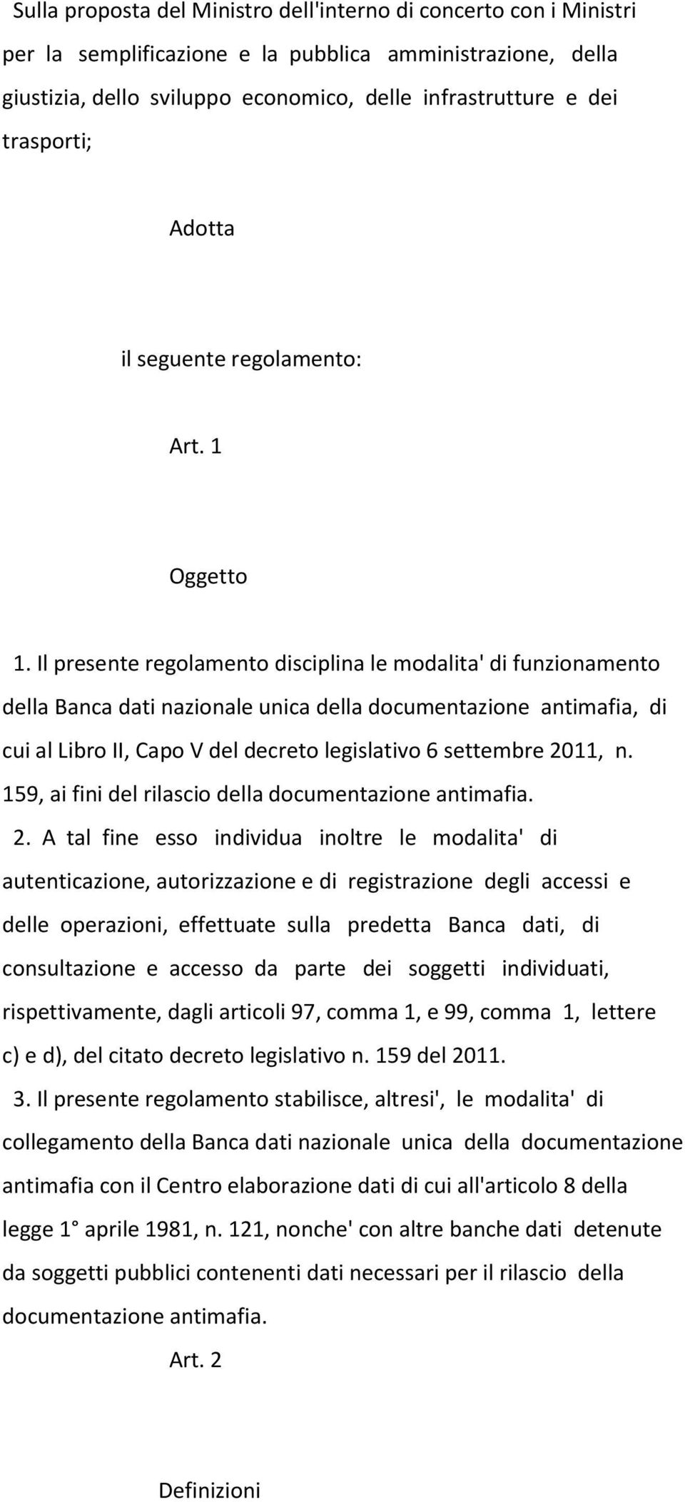 Il presente regolamento disciplina le modalita' di funzionamento della Banca dati nazionale unica della documentazione antimafia, di cui al Libro II, Capo V del decreto legislativo 6 settembre 2011,