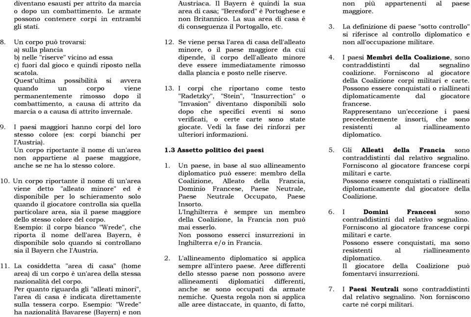 Quest'ultima possibilità si avvera quando un corpo viene permanentemente rimosso dopo il combattimento, a causa di attrito da marcia o a causa di attrito invernale. 9.