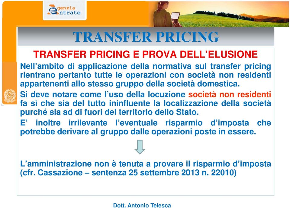 Si deve notare come l uso della locuzione società non residenti fa sì che sia del tutto ininfluente la localizzazione della società purché sia ad di fuori del