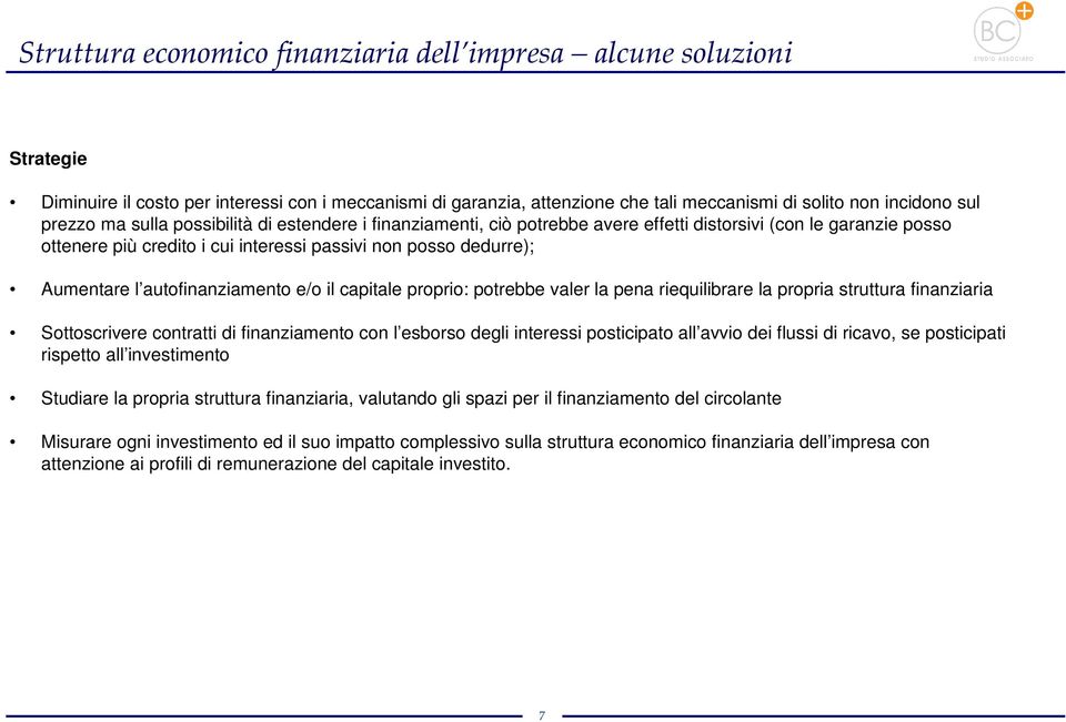 autofinanziamento e/o il capitale proprio: potrebbe valer la pena riequilibrare la propria struttura finanziaria Sottoscrivere contratti di finanziamento con l esborso degli interessi posticipato all