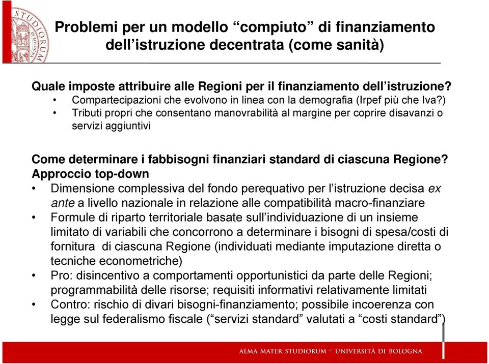 ) Tributi propri che consentano manovrabilità al margine per coprire disavanzi o servizi aggiuntivi Come determinare i fabbisogni finanziari standard di ciascuna Regione?