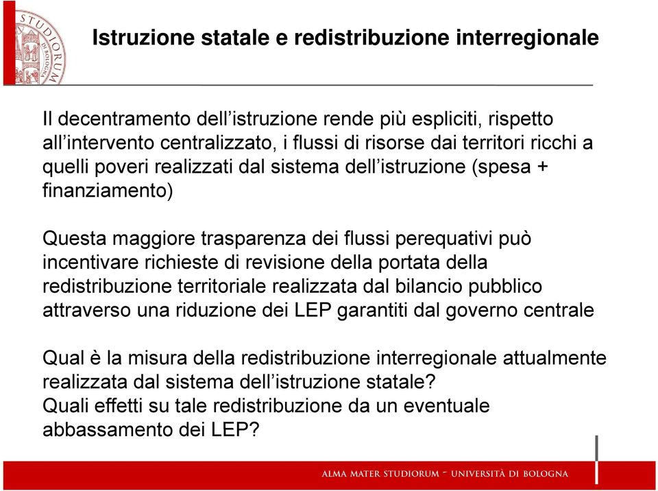 richieste di revisione della portata della redistribuzione territoriale realizzata dal bilancio pubblico attraverso una riduzione dei LEP garantiti dal governo centrale