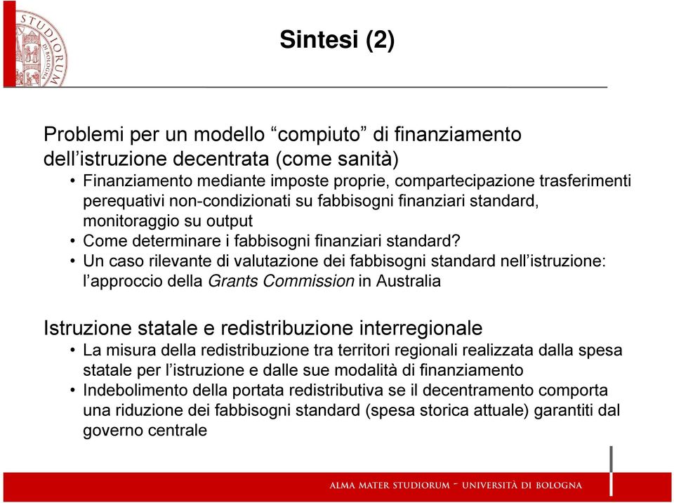 Un caso rilevante di valutazione dei fabbisogni standard nell istruzione: l approccio della Grants Commission in Australia Istruzione statale e redistribuzione interregionale La misura della